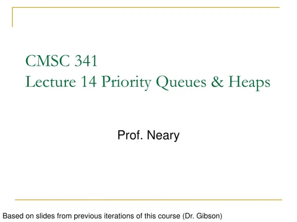 CMSC 341 Lecture 14 Priority Queues &amp; Heaps