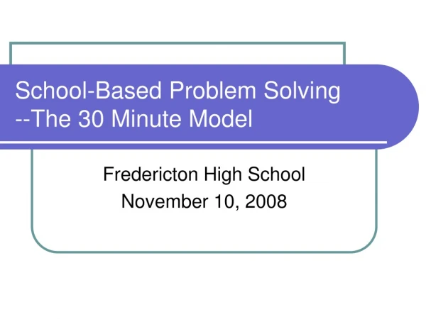 School-Based Problem Solving --The 30 Minute Model
