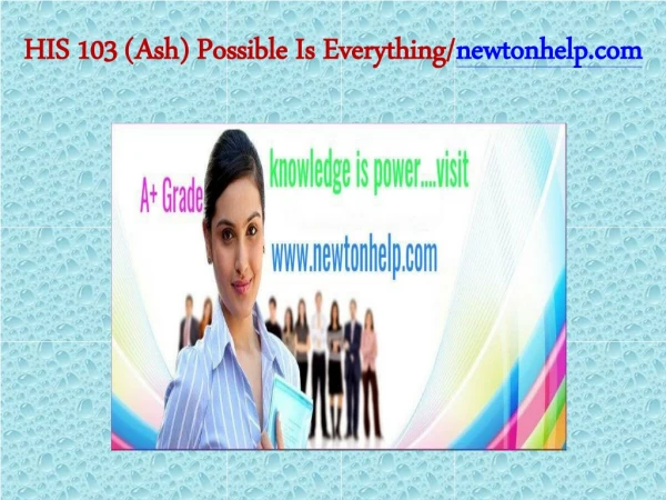 HIS 103 (Ash) Possible Is Everything/newtonhelp.com