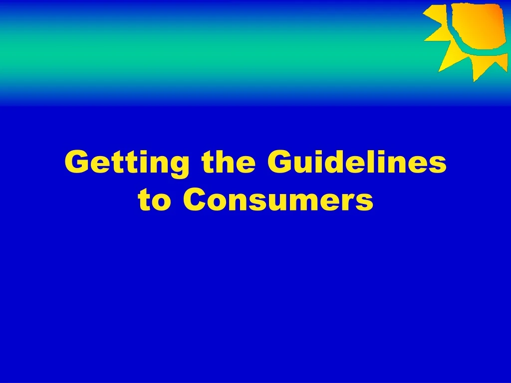 getting the guidelines to consumers