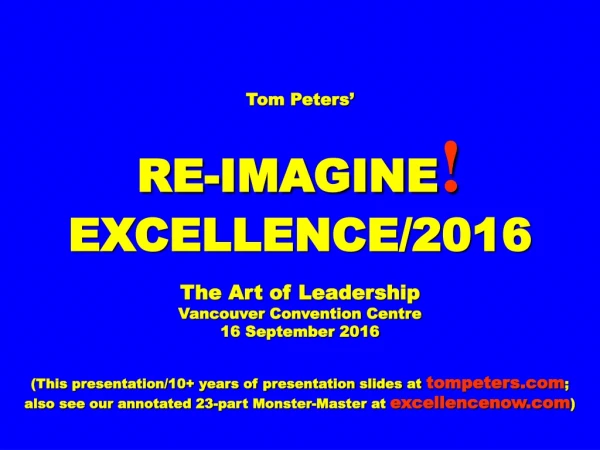 Tom Peters’ RE-IMAGINE ! EXCELLENCE/2016 The Art of Leadership Vancouver Convention Centre