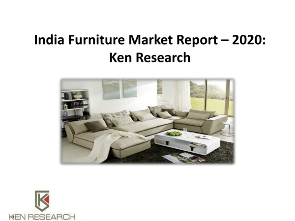 India Furniture Market Report – 2020: Ken Research