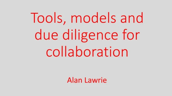 Tools, models and due diligence for collaboration