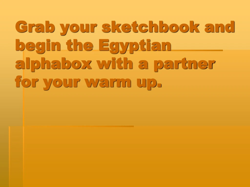 grab your sketchbook and begin the egyptian alphabox with a partner for your warm up