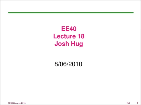EE40 Lecture 18 Josh Hug