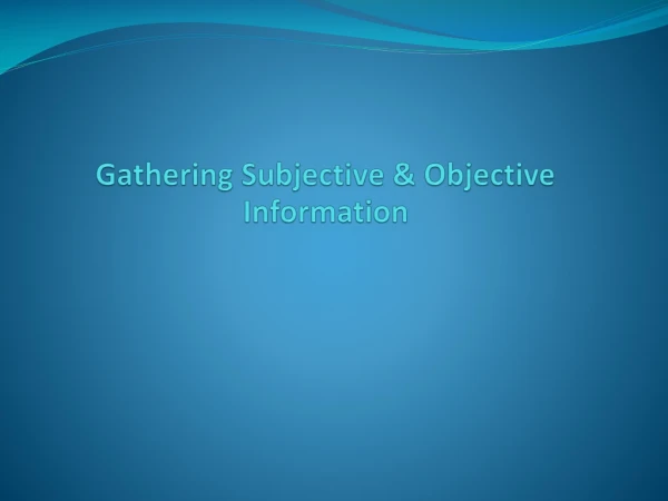 Gathering Subjective &amp; Objective Information