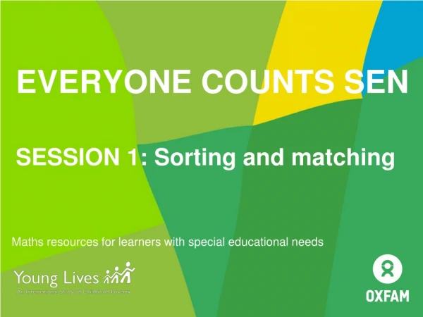 EVERYONE COUNTS SEN SESSION 1: Sorting and matching