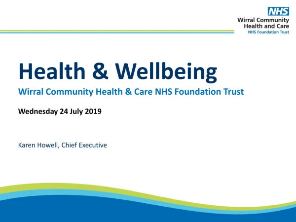 Health &amp; Wellbeing Wirral Community Health &amp; Care NHS Foundation Trust Wednesday 24 July 2019