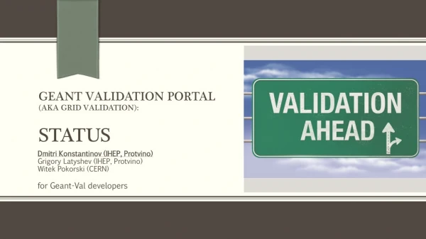 GEANT VALIDATION PORTAL ( aka GRID VALIDATION): STATUS