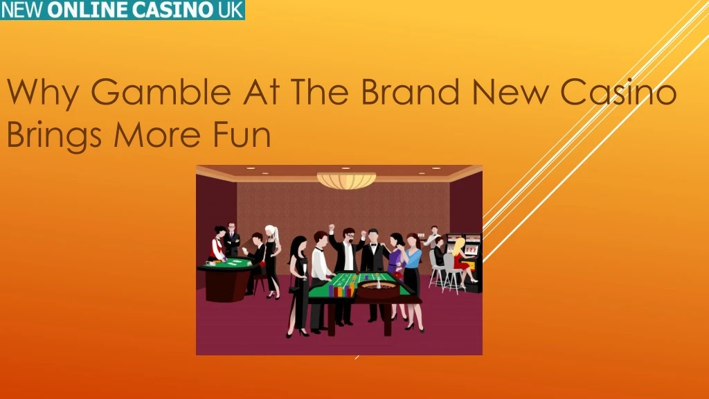 why gamble at the brand new casino brings more fun