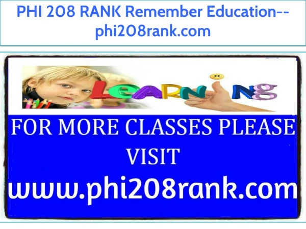 PHI 208 RANK Remember Education--phi208rank.com