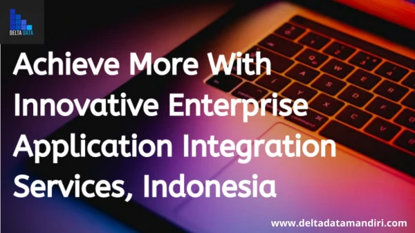 Achieve More With Innovative Enterprise Application Integration Services, Indonesia