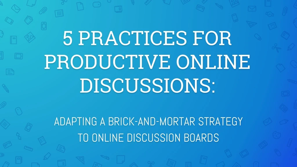5 practices for productive online discussions