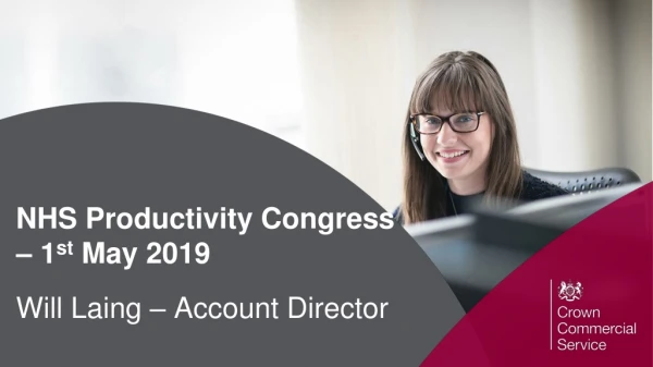 NHS Productivity Congress – 1 st May 2019 Will Laing – Account Director