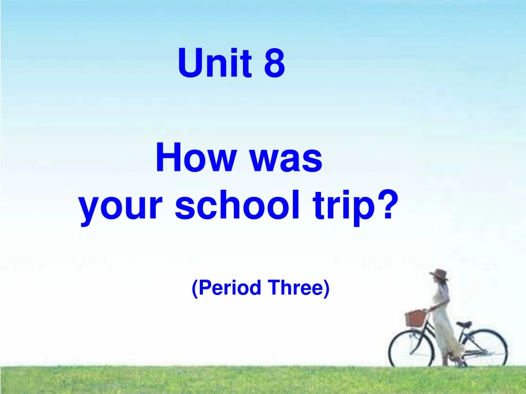 unit 8 how was your school trip period three