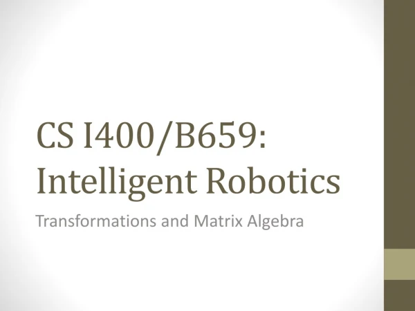 CS I400/B659: Intelligent Robotics