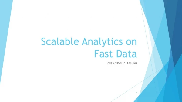 Scalable Analytics on Fast Data