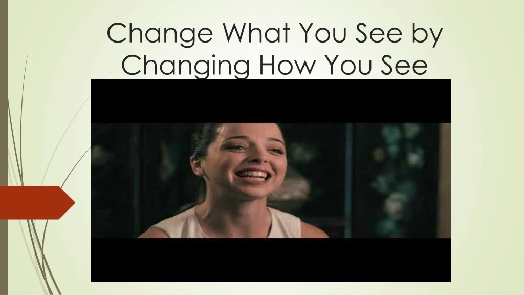 change what you see by changing how you see