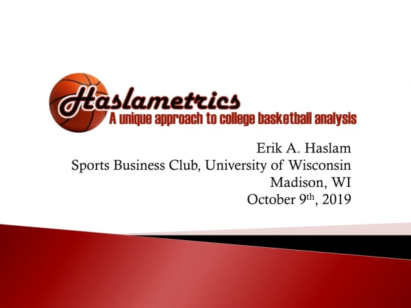 Erik A. Haslam Sports Business Club, University of Wisconsin Madison, WI October 9 th , 2019