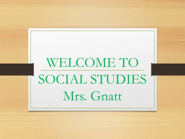 WELCOME TO SOCIAL STUDIES Mrs. Gnatt
