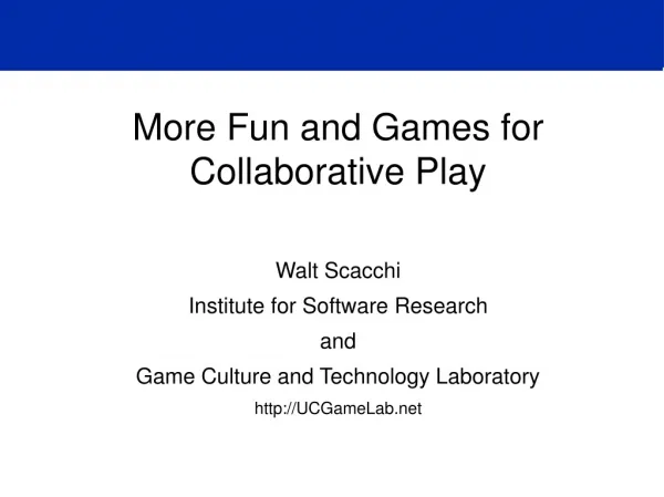 More Fun and Games for Collaborative Play Walt Scacchi Institute for Software Research and