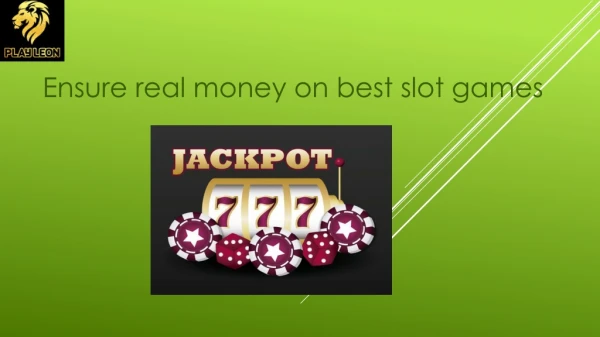 Ensure real money on best slot games
