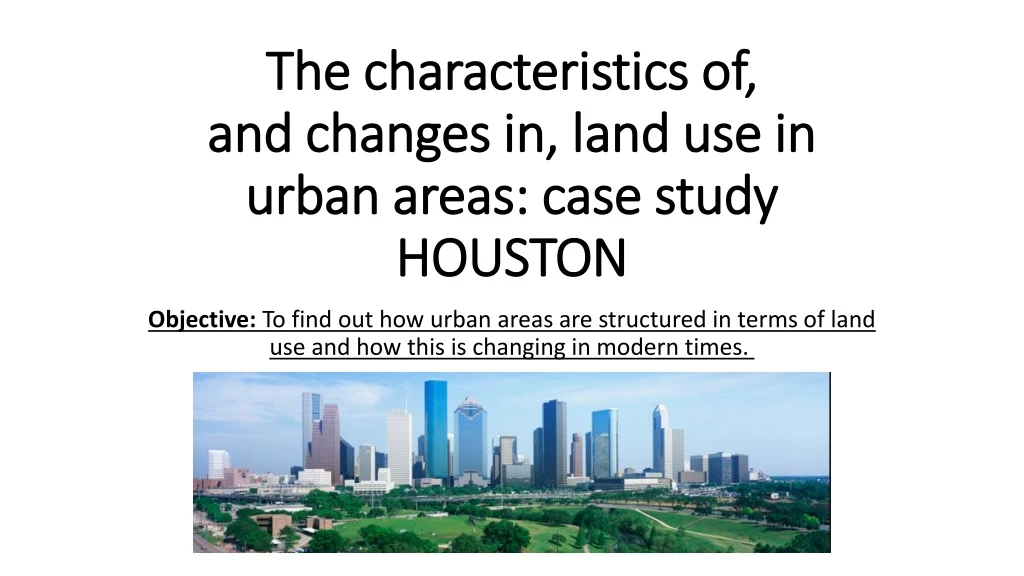 the characteristics of and changes in land use in urban areas case study houston