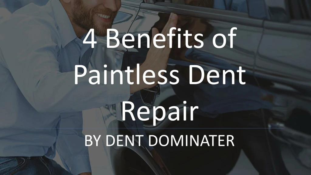 4 benefits of paintless dent repair