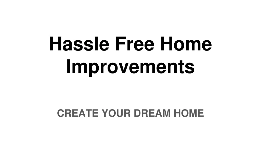 hassle free home improvements
