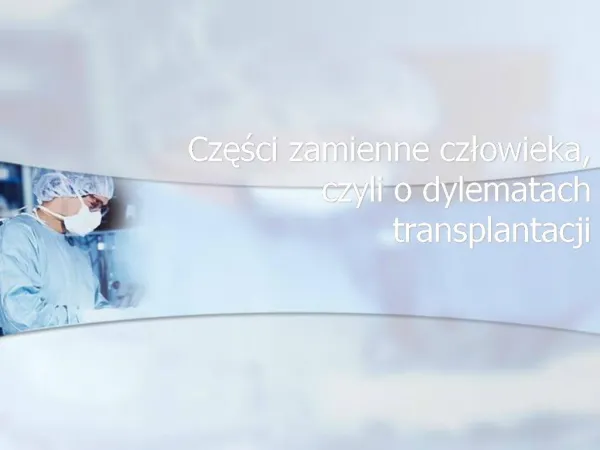 Czesci zamienne czlowieka, czyli o dylematach transplantacji