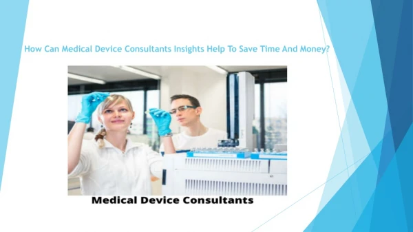 how can medical device consultants insights help to save time and money
