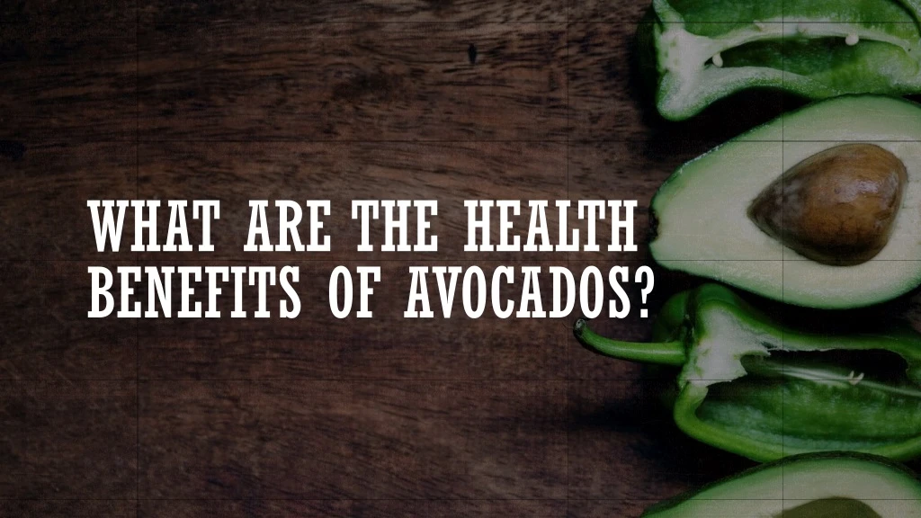 what are the health benefits of avocados