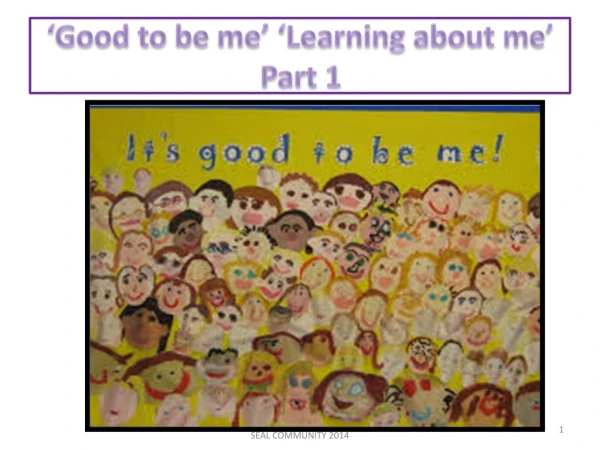 ‘Good to be me’ ‘Learning about me ’ Part 1