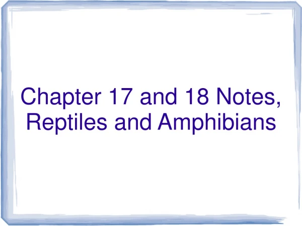 Chapter 17 and 18 Notes, Reptiles and Amphibians