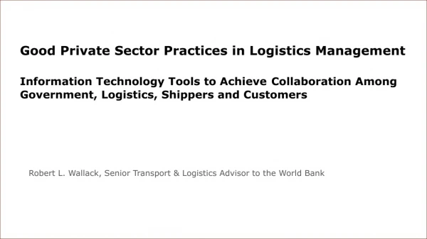 Robert L. Wallack, Senior Transport &amp; Logistics Advisor to the World Bank