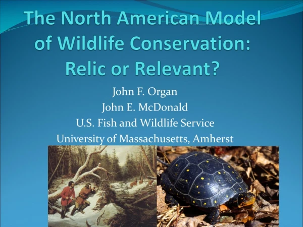 The North American Model of Wildlife Conservation: Relic or Relevant?