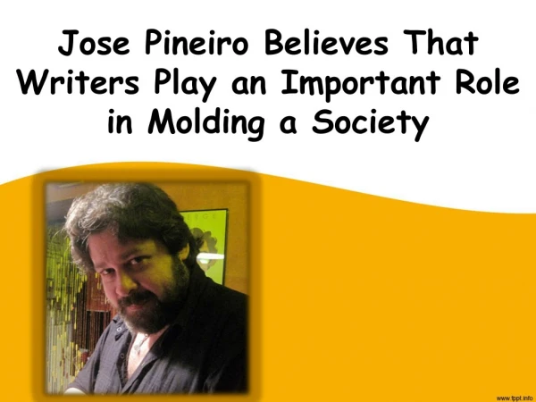 Jose Pineiro Believes That Writers Play an Important Role in Molding a Society