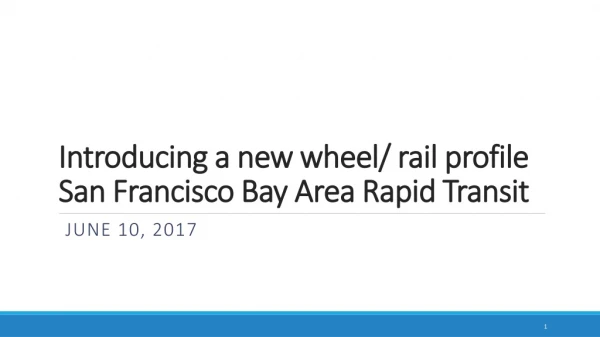 Introducing a new wheel/ rail profile San Francisco Bay Area Rapid Transit