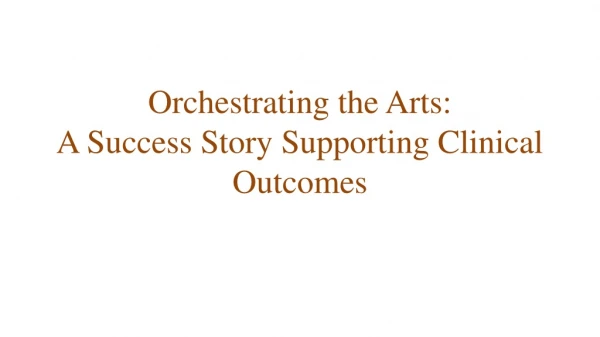 Orchestrating the Arts: A Success Story Supporting Clinical Outcomes