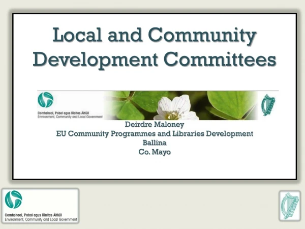 Local and Community Development Committees Deirdre Maloney