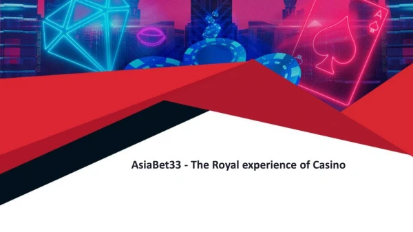 AsiaBet33 - The Royal experience of Casino