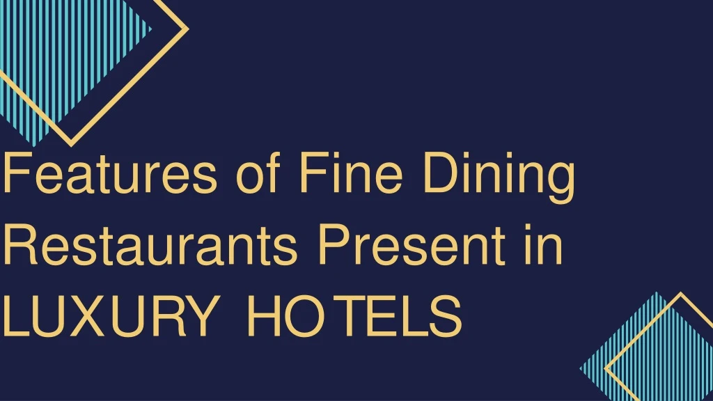 features of fine dining restaurants present in l u x u r y h o t e l s