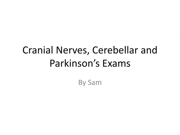 Cranial Nerves, Cerebellar and Parkinson’s Exams
