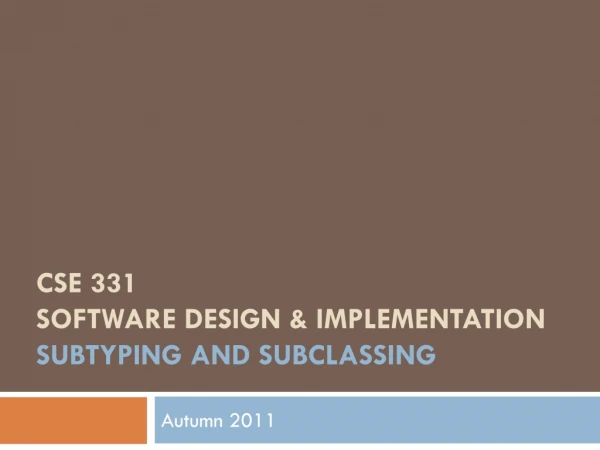 CSE 331 Software Design &amp; Implementation subtyping and subclassing