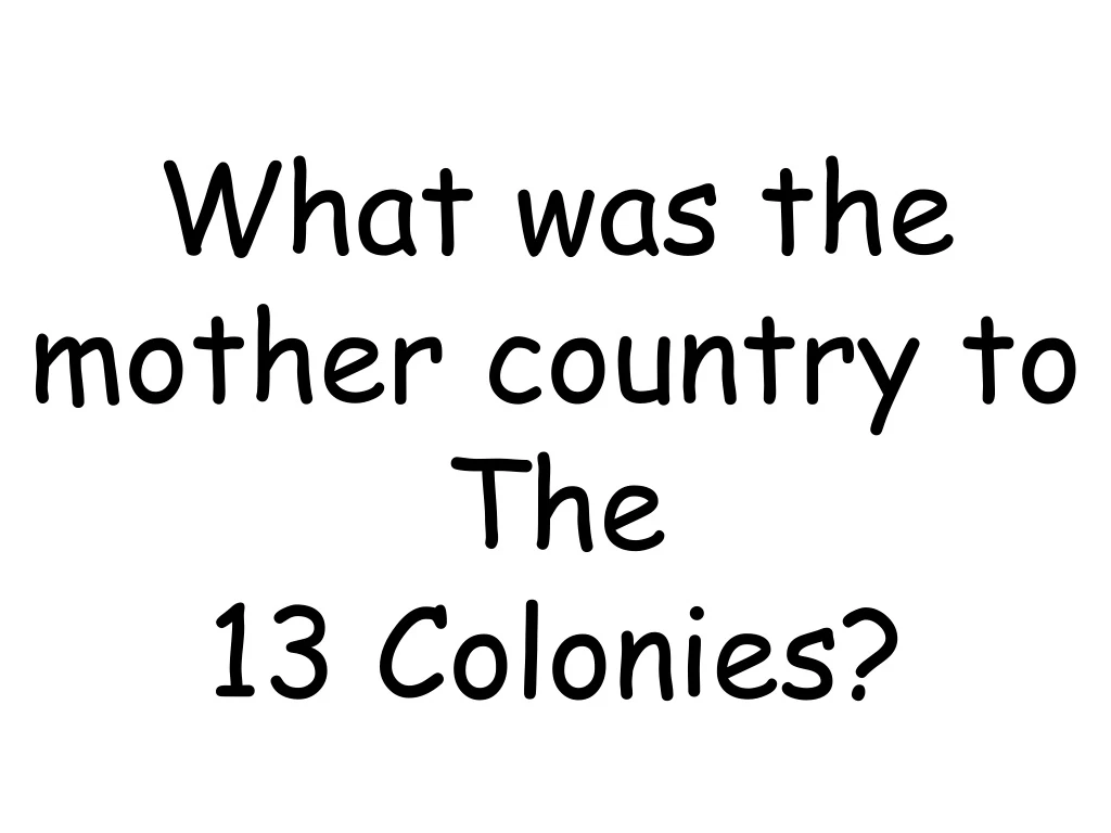 what was the mother country to the 13 colonies