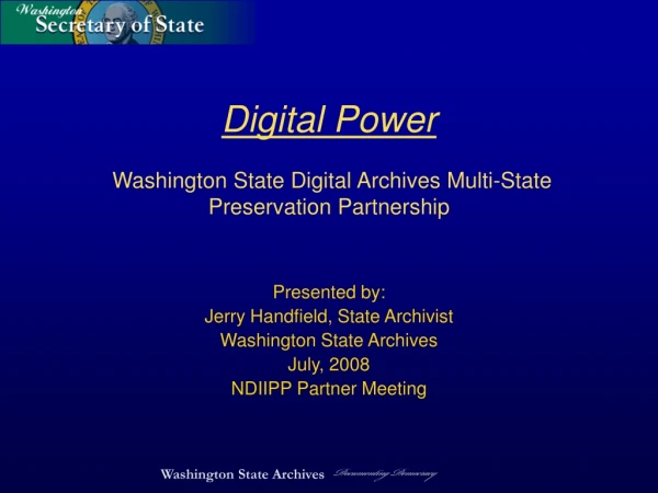 Digital Power Washington State Digital Archives Multi-State Preservation Partnership