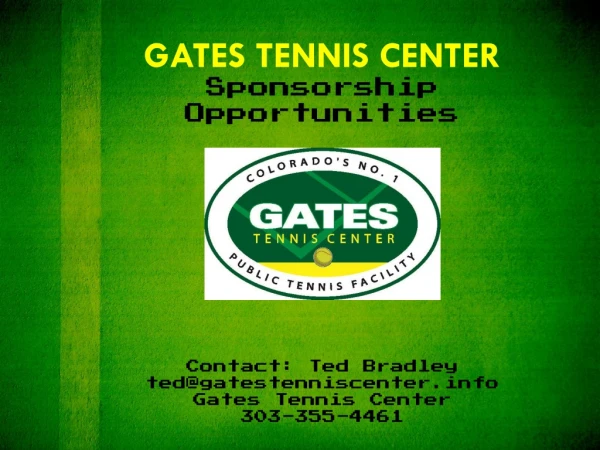 GATES TENNIS CENTER Sponsorship Opportunities Contact: Ted Bradley ted@gatestenniscenter