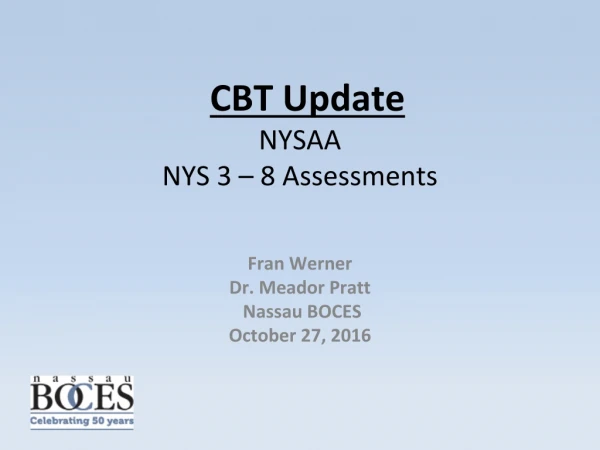 CBT Update NYS A A NYS 3 – 8 Assessments