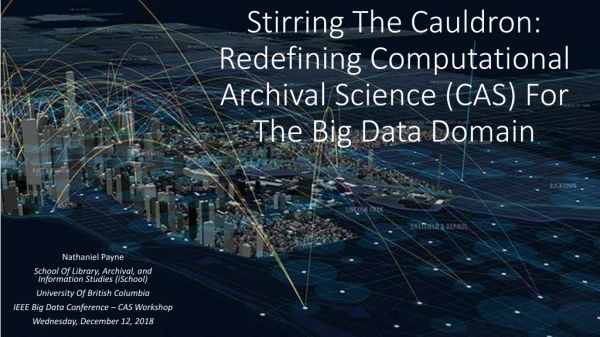 Stirring The Cauldron: Redefining Computational Archival Science (CAS) For The Big Data Domain