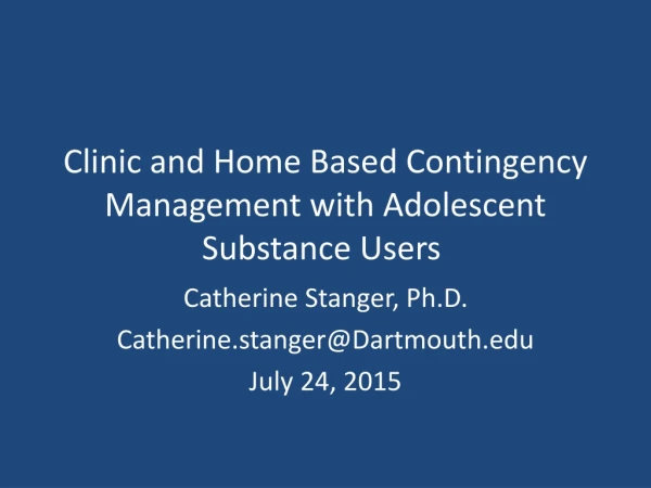 Clinic and Home Based Contingency Management with Adolescent Substance Users
